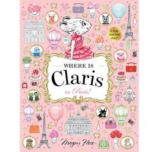 Where Is Claris in Paris!: Claris: A Look-And-Find Story! -- Megan Hess